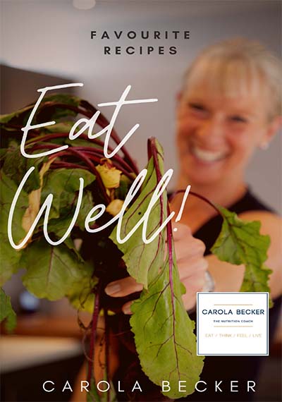 Eat Well – Outstanding Recipes For A Healthier Life - Carola Becker Nutrition and Wellbeing