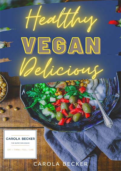 Healthy Vegan Delicious - Fabulous plant-based recipes - Carola Becker Nutrition and Wellbeing